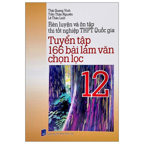 Rèn Luyện Và Ôn Tập Thi Tốt Nghiệp THPT Quốc Gia - Tuyển Tập 166 Bài Làm Văn Chọn Lọc 12