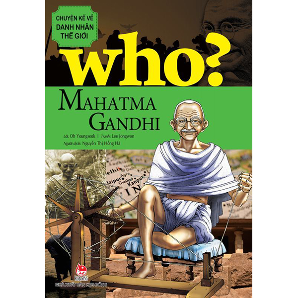 Who? Chuyện Kể Về Danh Nhân Thế Giới - Mahatma Gandhi