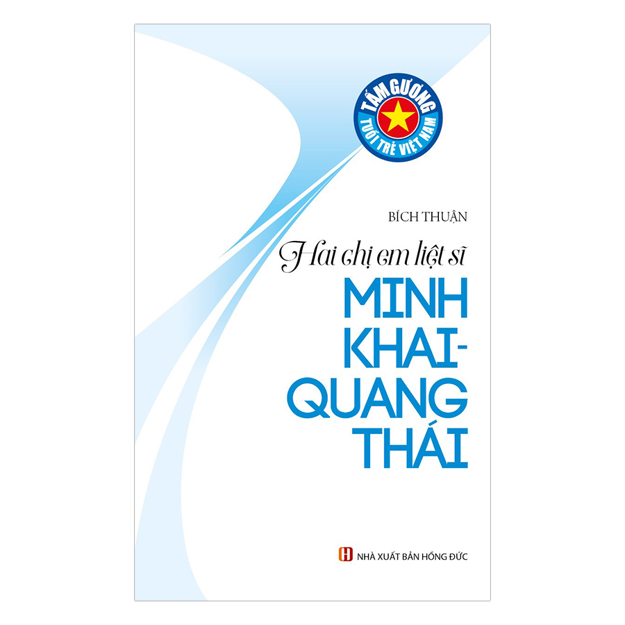 Tấm Gương Tuổi Trẻ Việt Nam: Hai Chị Em Liệt Sĩ Minh Khai, Quang Thái