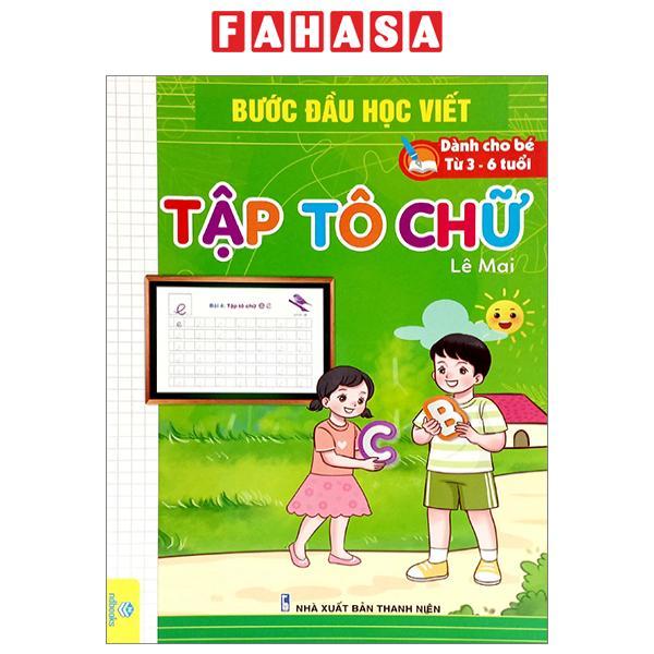 Bước Đầu Học Viết - Tập Tô Chữ (Dành Cho Bé Từ 3-6 Tuổi)