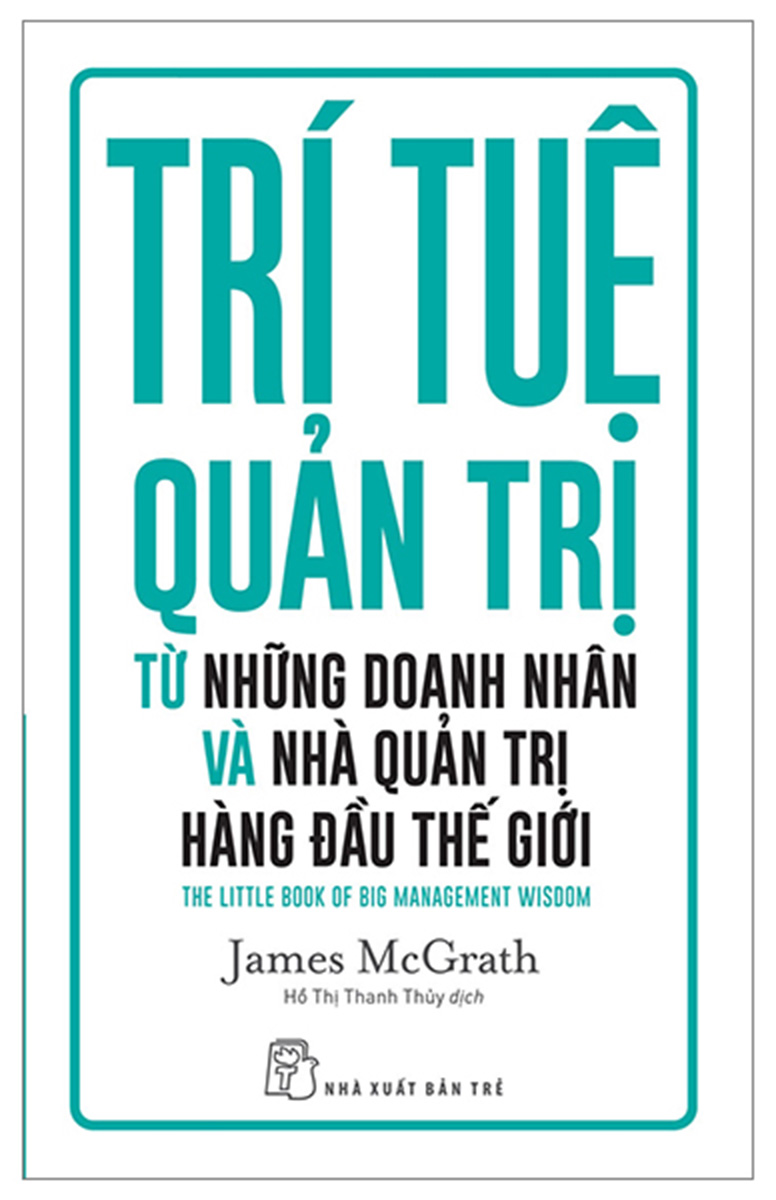 Trí Tuệ Quản Trị Từ Những Doanh Nhân Và Nhà Quản Trị Hàng Đầu Thế Giới_TRE