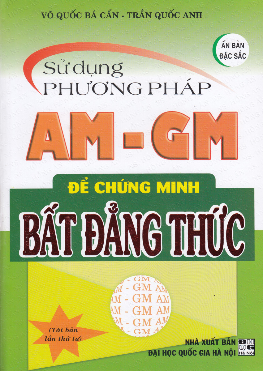 COMBO SỬ DỤNG PHƯƠNG PHÁP AM - GM ĐỂ CHỨNG MINH BẤT ĐẲNG THỨC + SỬ DỤNG PHƯƠNG PHÁP CAUCHY SCHWARZ ĐỂ CHỨNG MINH BẤT ĐẲNG THỨC