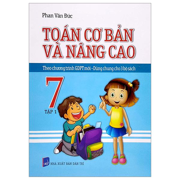 Toán Cơ Bản Và Nâng Cao 7 - Tập 1 (Theo Chương Trình GDPT Mới - Dùng Chung Cho 3 Bộ Sách)