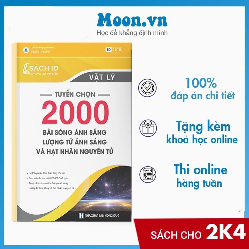 Sách ID Tuyển Chọn 2000 Bài Sóng Ánh Sáng, Lượng Tử Ánh Sáng Và Hạt Nhân Nguyên Tử- Sách luyện thi THPT Quốc gia môn Lý