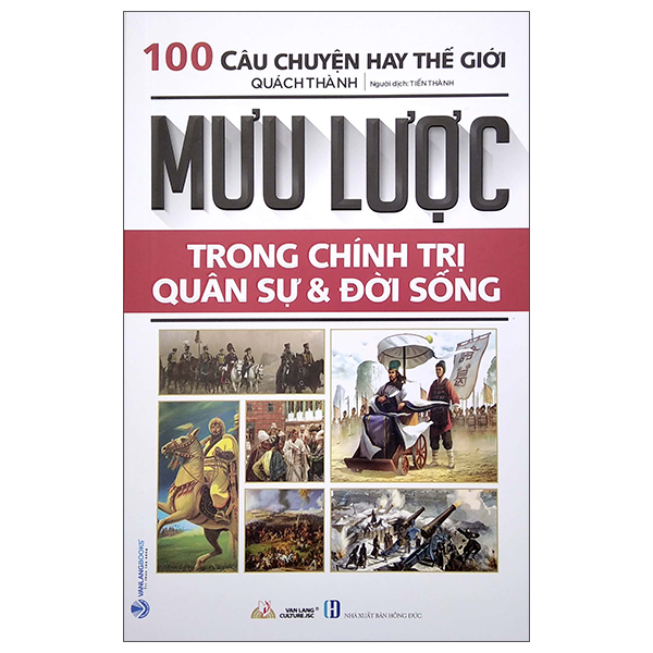 100 Câu Chuyện Hay Thế Giới - Mưu Lược Trong Chính Trị Quân Sự Và Đời Sống (Tái Bản 2022)