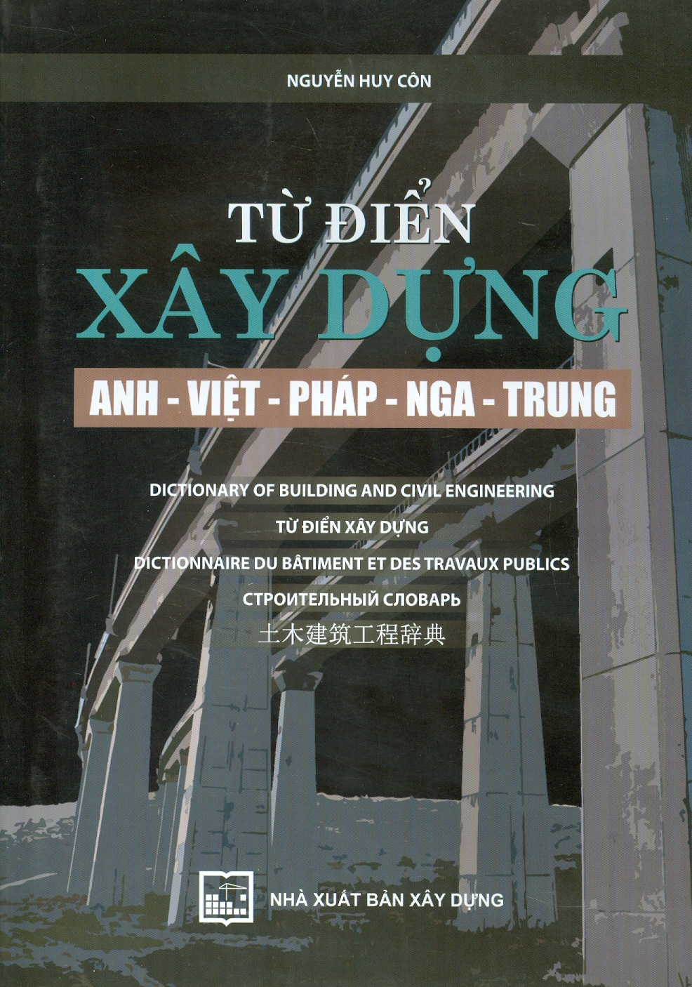 Từ Điển Xây Dựng Anh - Việt - Pháp - Nga - Trung (Tác giả Nguyễn Huy Côn)