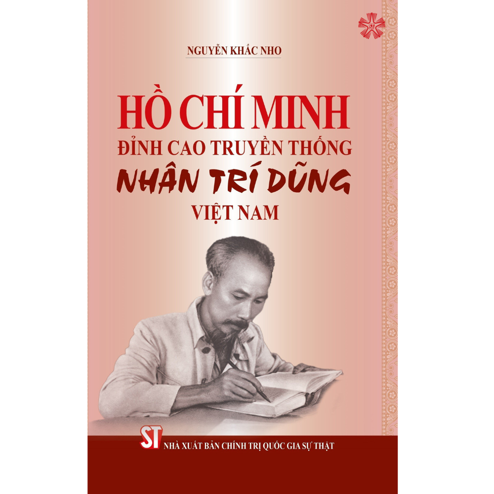 Hồ Chí Minh đỉnh cao truyền thống Nhân - Trí - Dũng Việt Nam