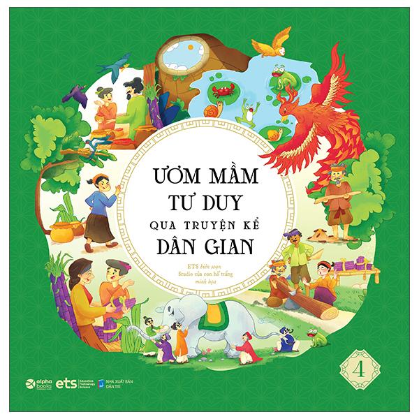 Ươm Mầm Tư Duy Qua Truyện Kể Dân Gian - Tập 4