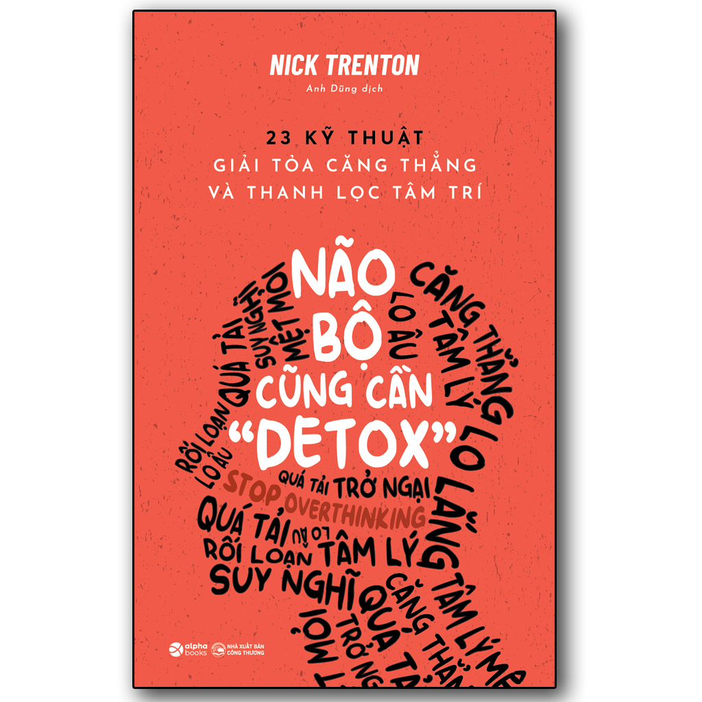 Não Bộ Cũng Cần "Detox" - 23 Kỹ Thuật giải tỏa căng thẳng và thanh lọc tâm trí
