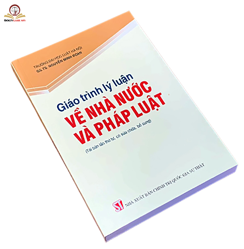 Giáo Trình Lý Luận Về Nhà Nước Và Pháp Luật (Tái Bản Lần Thứ Tư, Có Sửa Chữa, Bổ Sung)