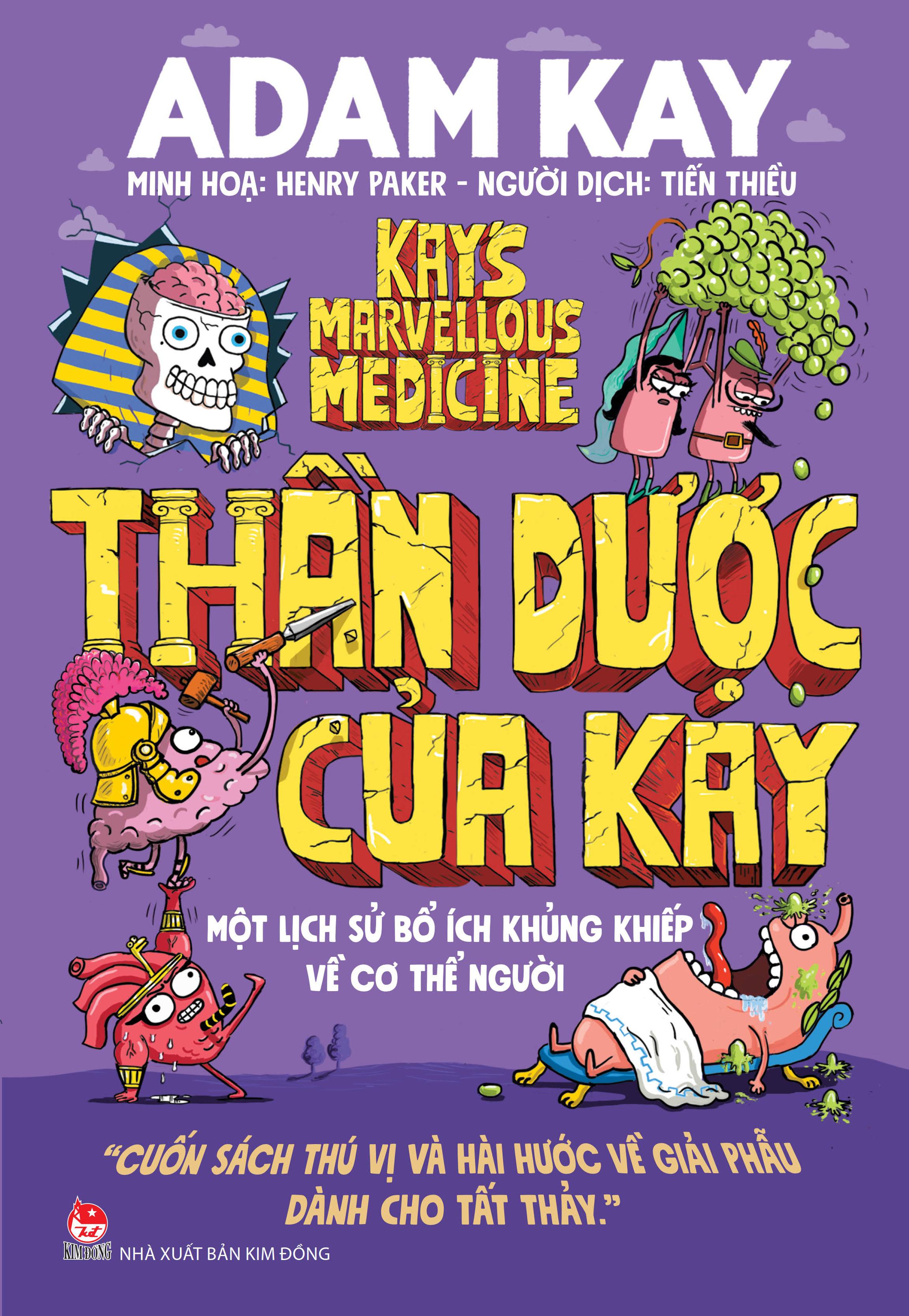 Sách - Thần Dược Của Kay - Một Lịch Sử Bổ Ích Khủng Khiếp Về Cơ Thể Người