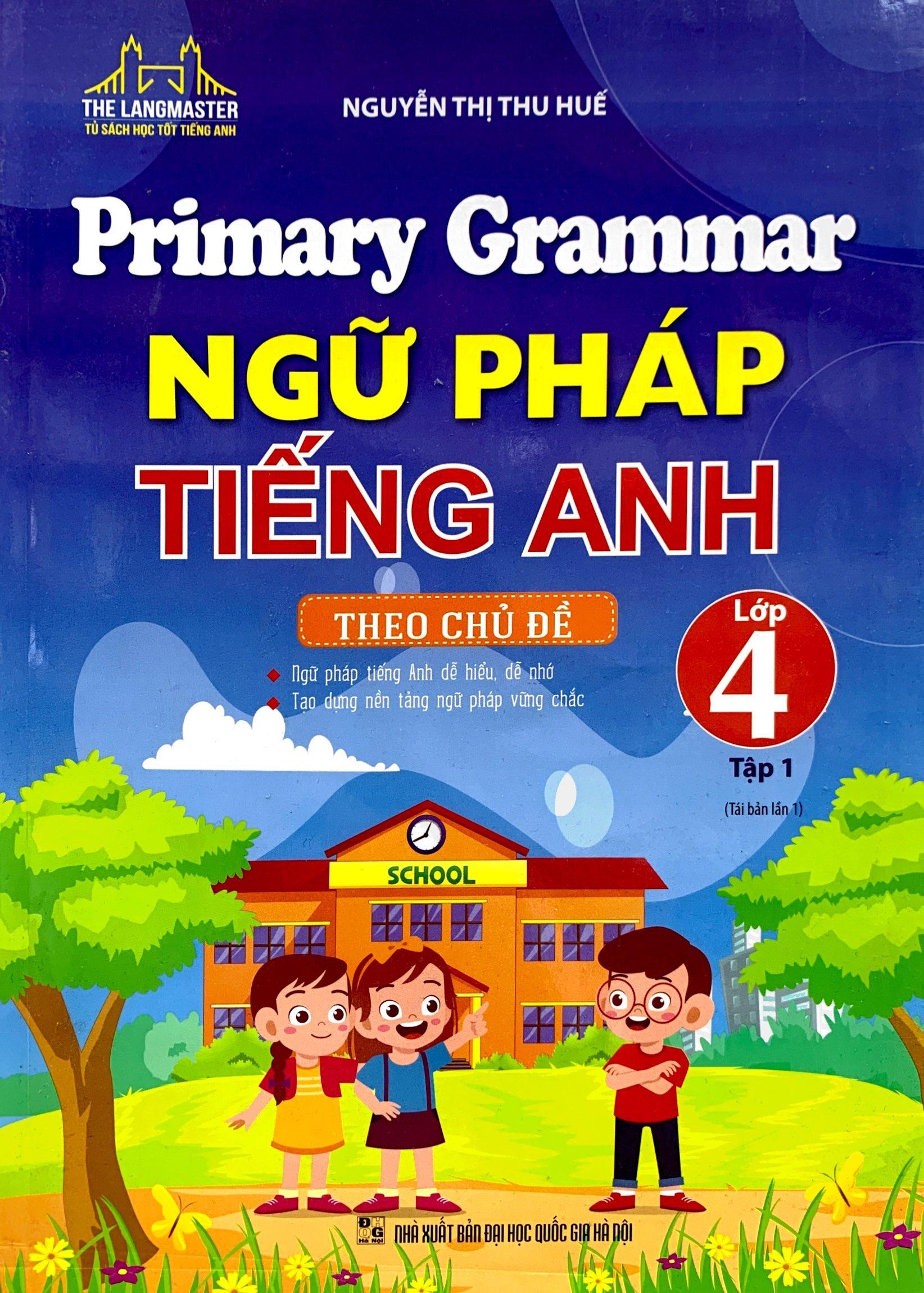 Primary Grammar - Ngữ Pháp Tiếng Anh Theo Chủ Đề Lớp 4 - Tập 1 (Tái Bản 2023)