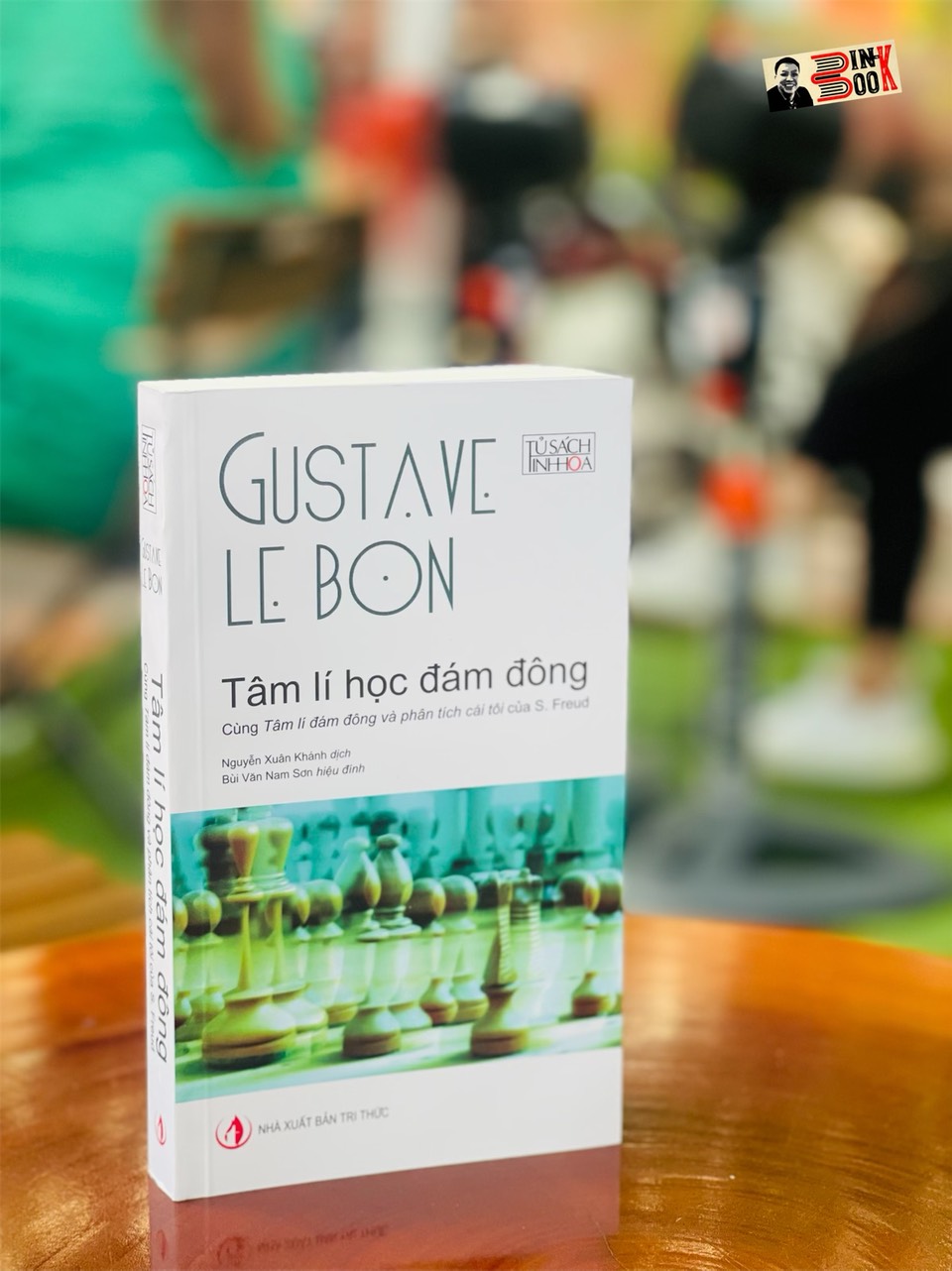 (Tủ sách Tinh hoa) TÂM LÍ HỌC ĐÁM ĐÔNG – Cùng Tâm lí đám đông và phân tích cái tôi của S. Freud - Gustave Le Bon – Nguyễn Xuân Khánh dịch (Bùi Văn Nam Sơn hiệu đính) (tái bản 2022) (bìa mềm)