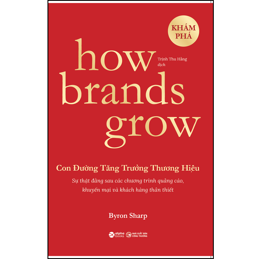 How Brands Grow - Con Đường Tăng Trưởng Thương Hiệu (Những Sự Thật Về Tiếp Thị Chưa Từng Được Khám Phá)