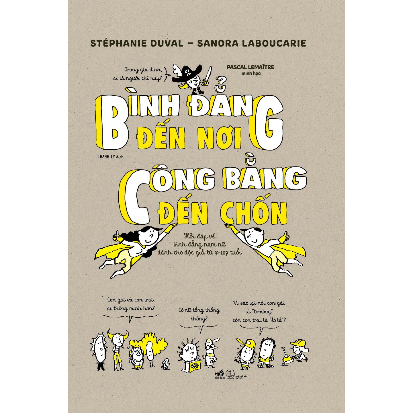 Bình đẳng đến nơi, công bằng đến chốn - Hỏi đáp về bình đẳng nam nữ dành cho độc giả từ 7-107 tuổi