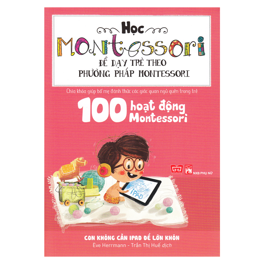 Combo 100 Hoạt Động Montessori ( Bộ 2 Cuốn ) + 60 Hoạt Động Montessori Giúp Trẻ Trưởng Thành: Chờ Con Lớn Thì Đã Muộn