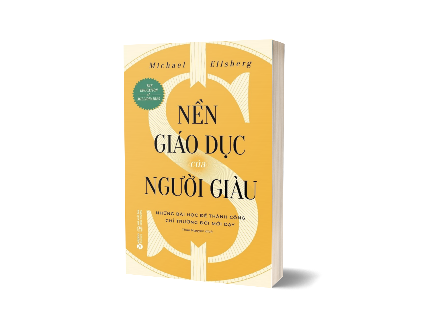 Nền Giáo Dục Của Người Giàu - Những Bài Học Để Thành Công Chỉ Trường Đời Mới Dạy (Michael Ellsberg)