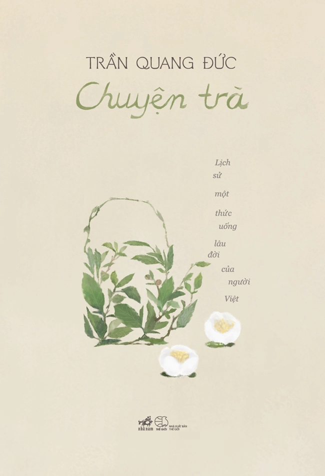 Sách Chuyện Trà - Lịch Sử Một Thức Uống Lâu Đời Của Người Việt (Bìa Mềm)