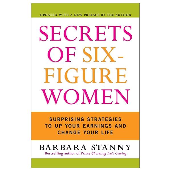 Secrets Of Six-Figure Women: Surprising Strategies To Up Your Earnings And Change Your Life