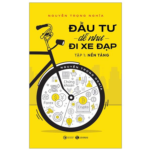 Đầu Tư Dễ Như Đi Xe Đạp - Tập 1 - Nền Tảng