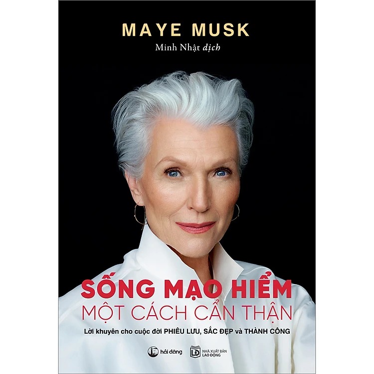 Sống Mạo Hiểm Một Cách Cẩn Thận Tác Giả Maye Musk - Mẹ Tỷ Phú Elon Musk