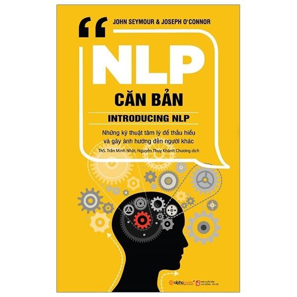 NLP Căn bản (Lập trình ngôn ngữ tư duy - Tác giả John Seymour nhà tâm lý học và huấn luyện viên NLP) - Bản Quyền