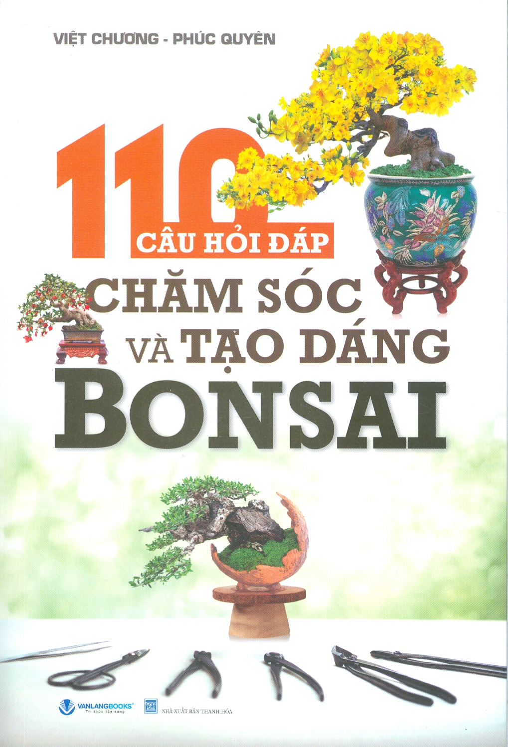 110 Câu Hỏi Đáp Chăm Sóc Và Tạo Dáng Bonsai (Tái bản lần 5) - Việt Chương, Phúc Nguyên