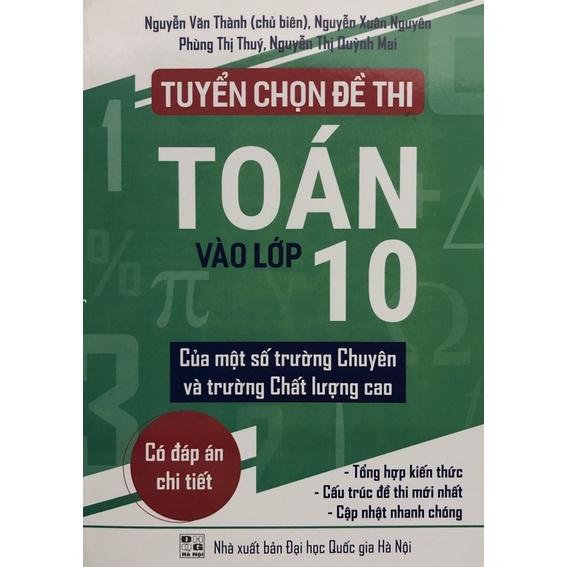 Sách - Tuyển chọn đề thi toán vào lớp 10 của một số trường chuyên và trường chất lượng cao0