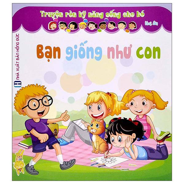 Truyện Rèn Kỹ Năng Sống Cho Bé - Bạn Giống Như Con