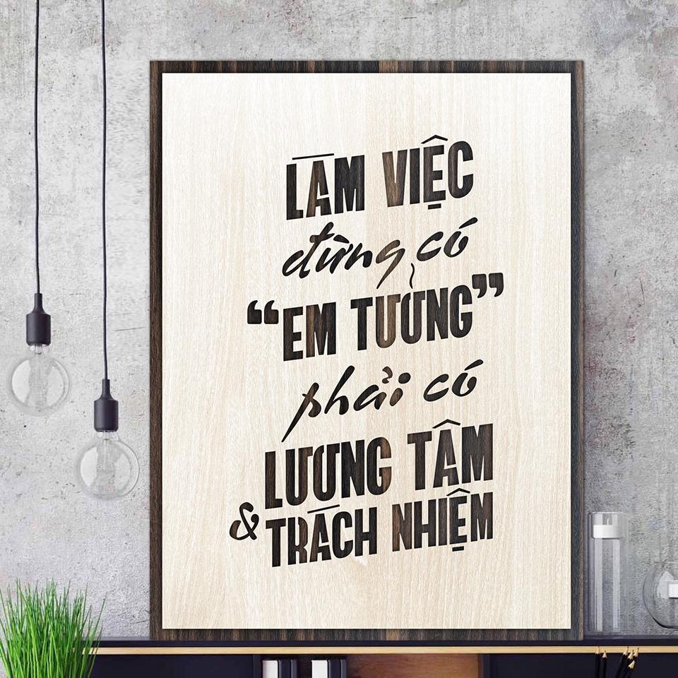 Tranh gỗ decor tạo động lực "Làm việc đừng có em tưởng - Phải có lương tâm và trách nhiệm"