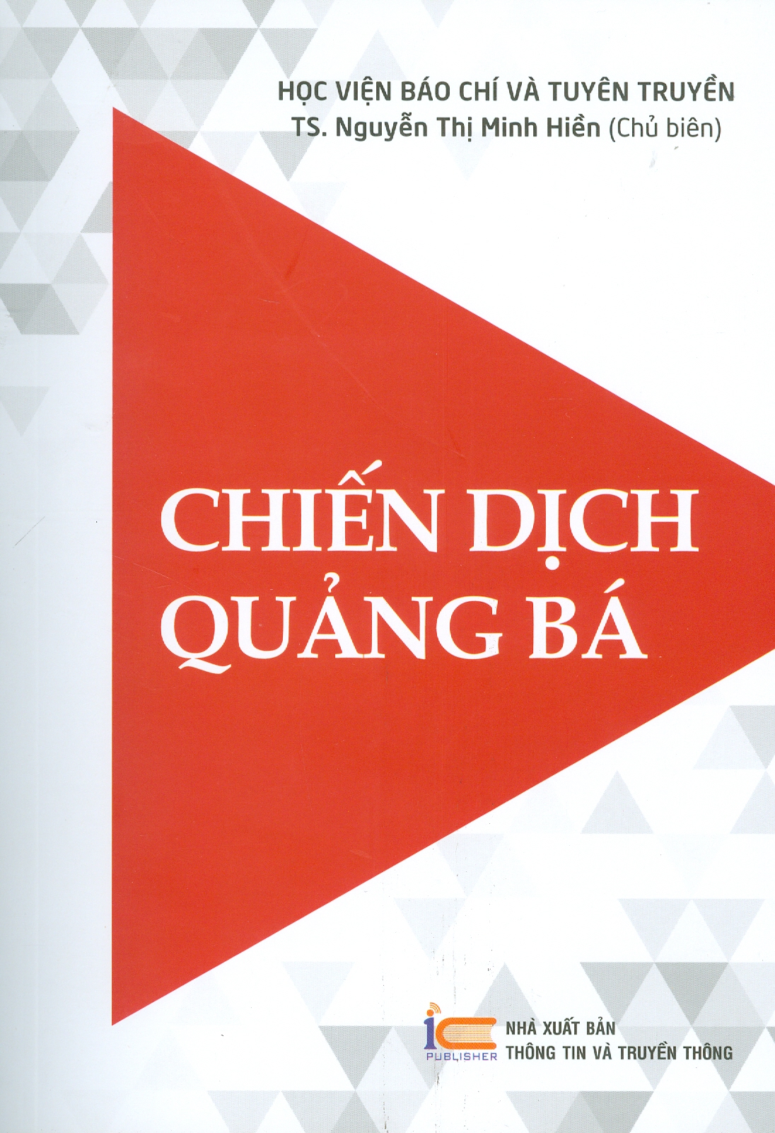 (Giáo trình) Chiến dịch quảng bá - TS Nguyến Thị Minh Hiền - (Học Viện Báo Chí Và Tuyên Truyền) - (bìa mềm)