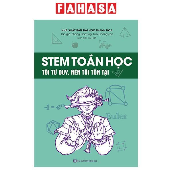 Sách - Stem Toán Học - Tôi Tư Duy, Nên Tôi Tồn Tại