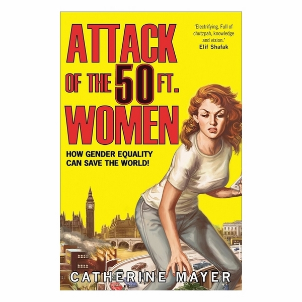 Attack Of The 50 Ft. Women: How Gender Equality Can Save The World!