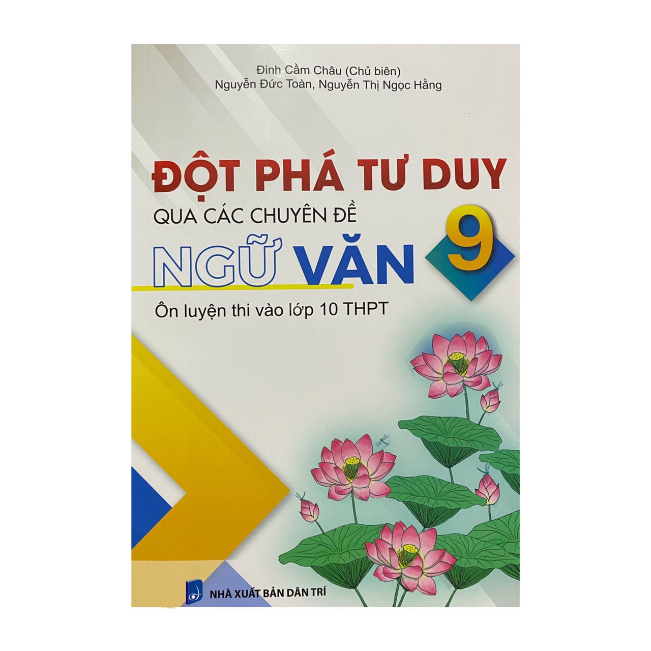 Đột phá tư duy qua các chuyên đề Ngữ Văn 9 - Ôn luyện thi vào lớp 10 THPT