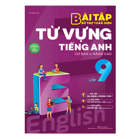 Bài Tập Bổ Trợ Toàn Diện Từ Vựng Tiếng Anh Lớp 9 (Cơ Bản Và Nâng Cao)