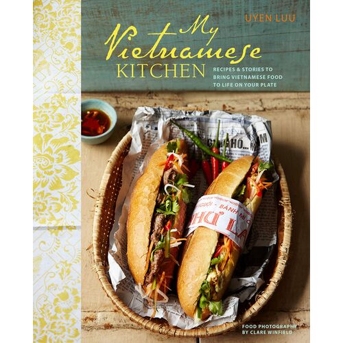 My Vietnamese Kitchen: Recipes and stories to bring Vietnamese food to life on your plate