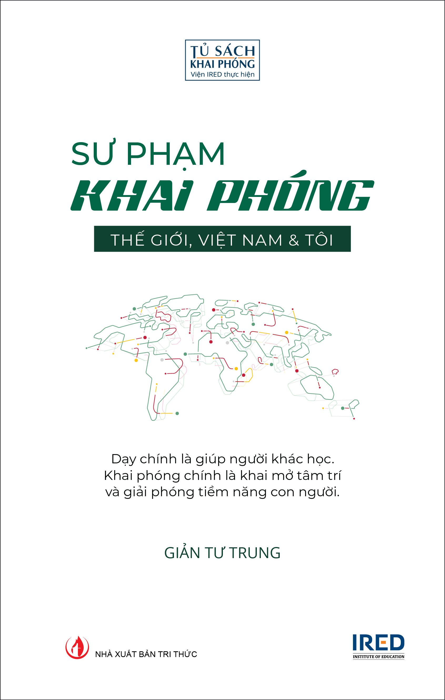 Sư Phạm Khai Phóng - Thế giới, Việt Nam và tôi - Giản Tư Trung - IRED Books