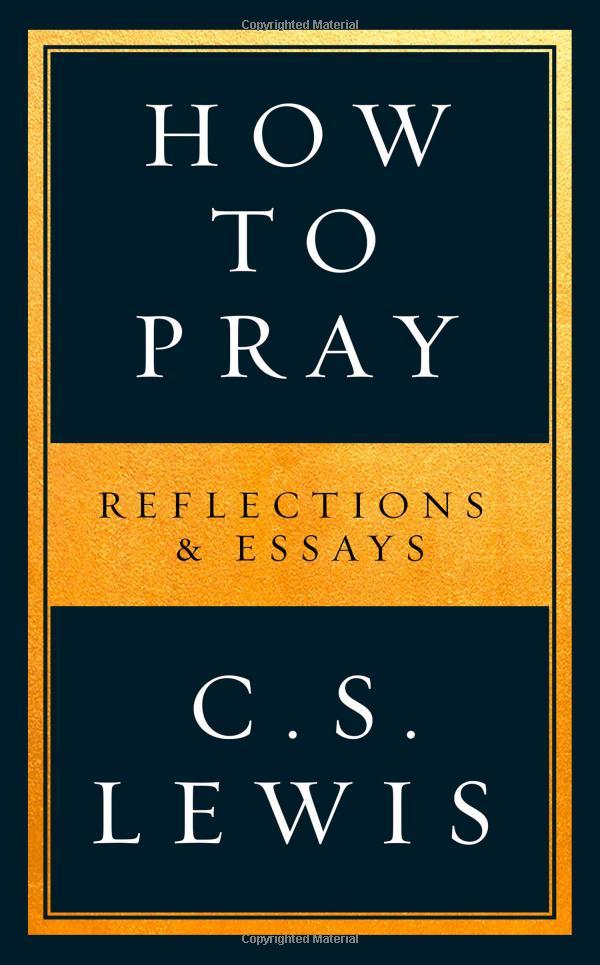 How To Pray: Reflections &amp; Essays