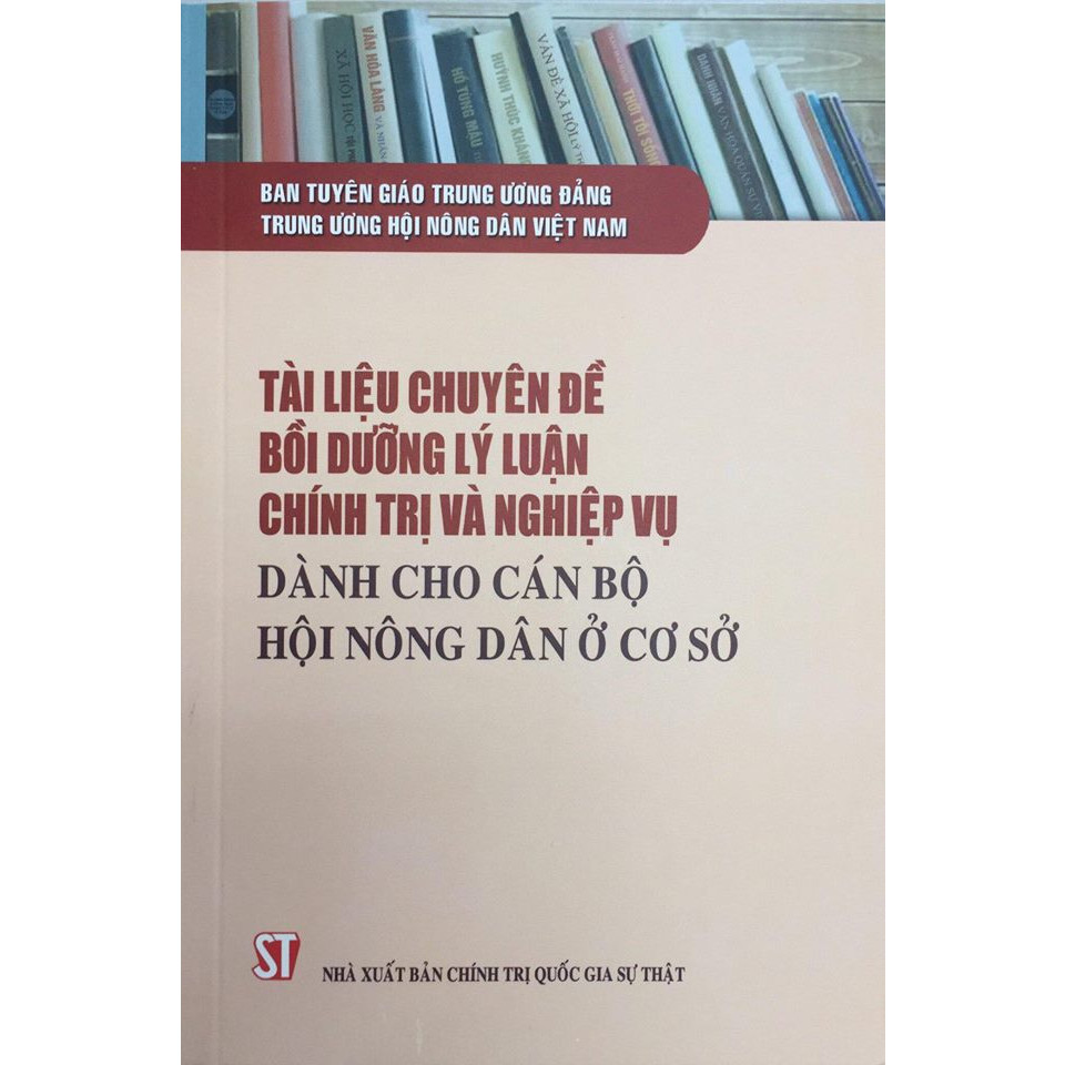 Sách Tài Liệu Chuyên Đề Bồi Dưỡng Lý Luận Chính Trị Và Nghiệp Vụ Dành Cho Cán Bộ Hội Nông Dân Ở Cơ Sở