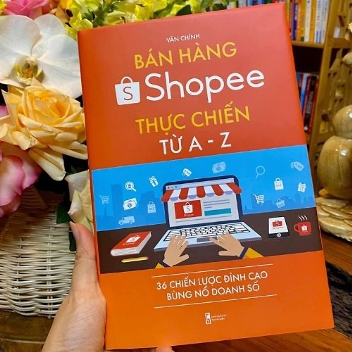 Bán hàng Shopee thực chiến từ A - Z - 36 chiến lược đỉnh cao bùng nổ doanh số