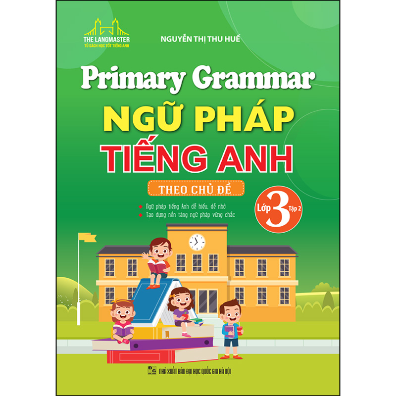 Primary Grammar - Ngữ Pháp Tiếng Anh Theo Chủ Đề (Lớp 3 - Tập 2)