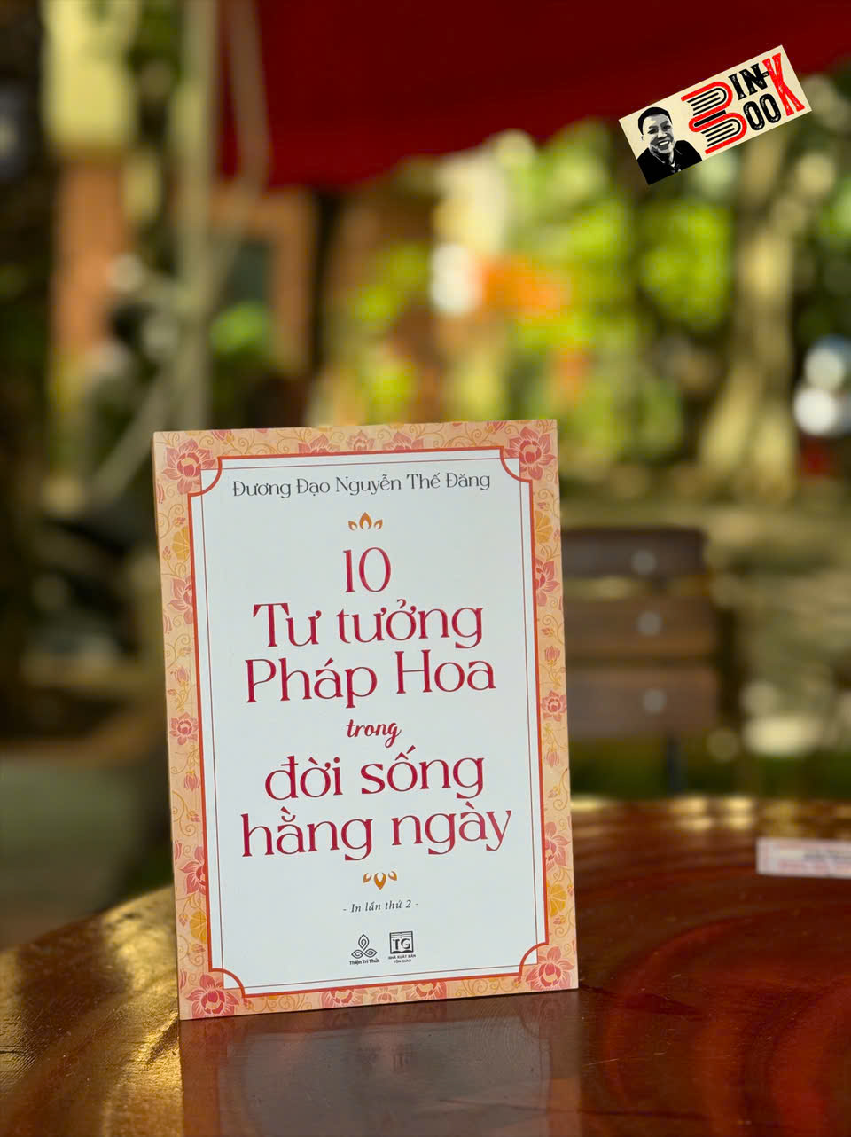 10 TƯ TƯỞNG PHÁP HOA TRONG ĐỜI SỐNG HẰNG NGÀY – Đương Đạo Nguyễn Thế Đăng – Thiện Tri Thức – NXB Tôn giáo