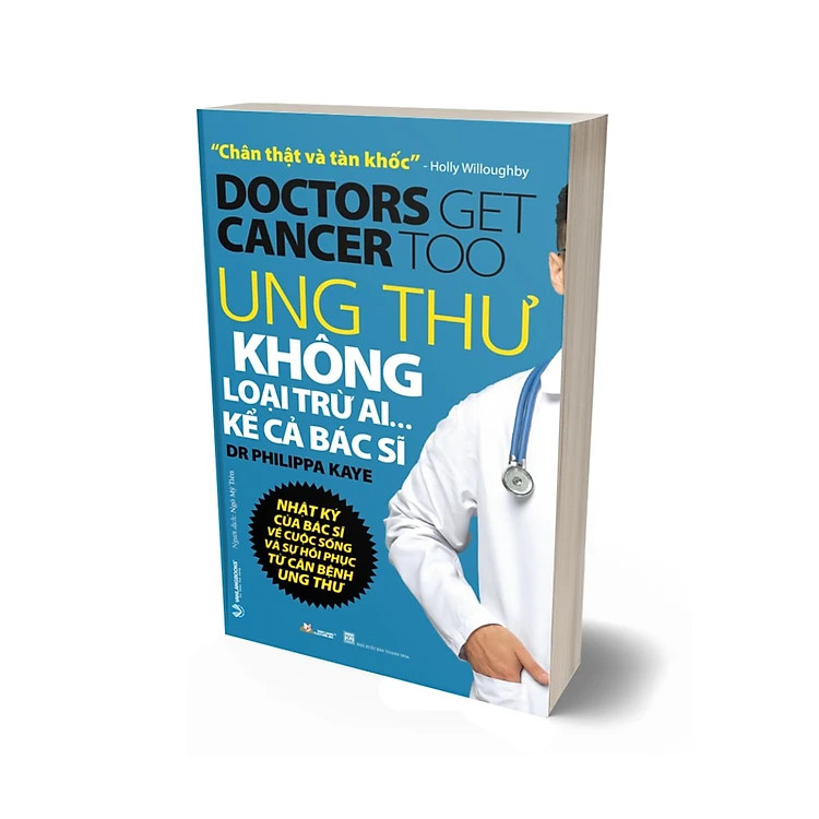 Ung Thư Không Loại Trừ Ai Kể Cả Bác Sĩ - Dr. Philippa Kaye - Ngô Mỹ Tiên dịch - (bìa mềm)