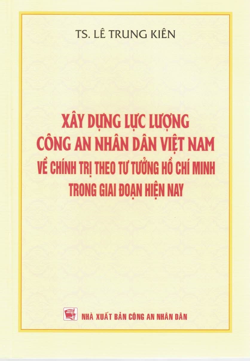 Xây Dựng Lực Lượng Công An Nhân Dân Việt Nam Về Chính Trị Theo Tư Tưởng Hồ Chí Minh Trong Giai Đoạn Hiện Nay