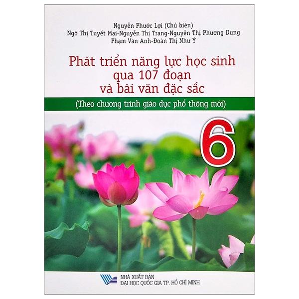 Phát Triển Năng Lực Học Sinh Qua 107 Đoạn Và Bài Văn Đặc Sắc 6 - Theo Chương Trình Giáo Dục Phổ Thông Mới