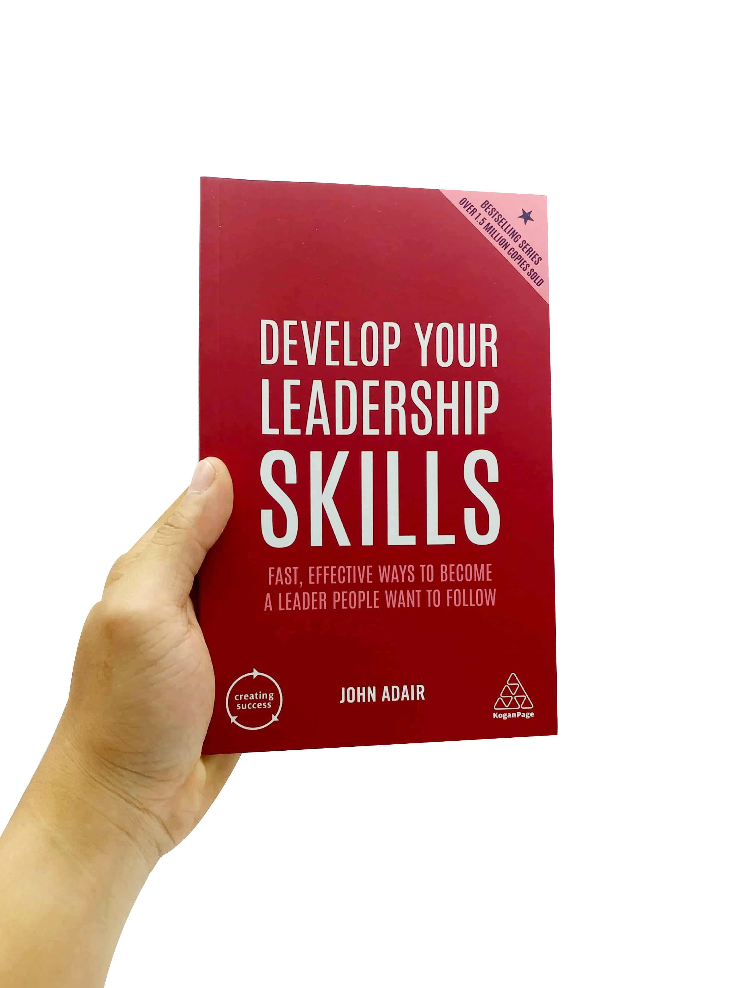 Develop Your Leadership Skills: Fast, Effective Ways To Become A Leader People Want To Follow