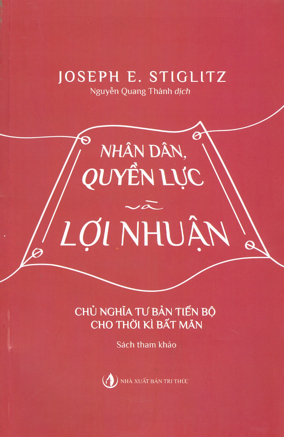 Nhân Dân, Quyền Lực Và Lợi Nhuận - Chủ Nghĩa Tư Bản Tiến Bộ Cho Thời Kì Bất Mãn (Sách tham khảo)