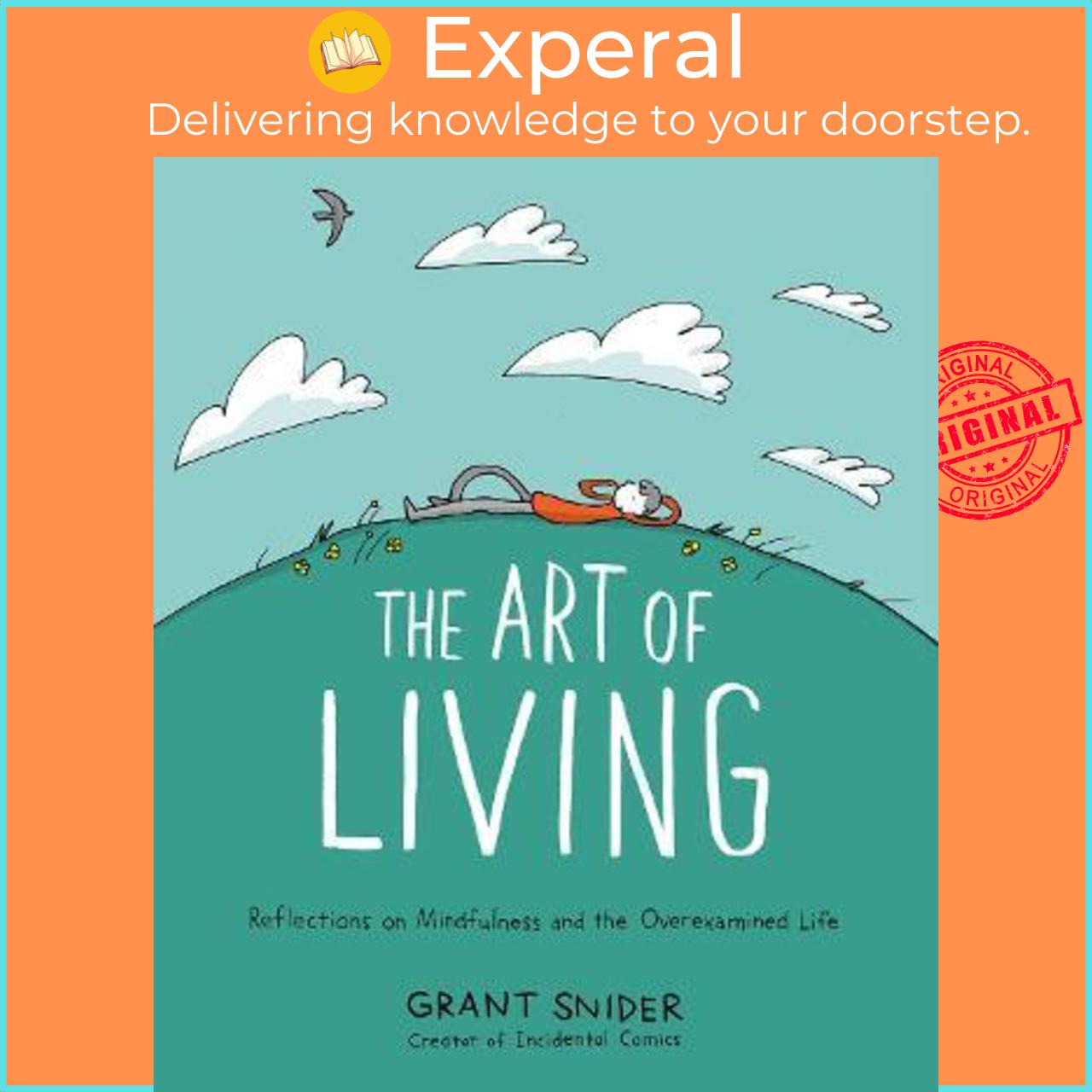 Sách - The Art of Living: Reflections on Mindfulness and the Overexamined Life by Grant Snider (US edition, hardcover)