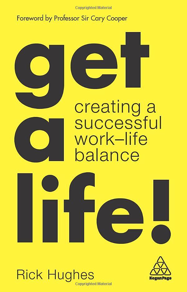Get A Life!: Creating A Successful Work-Life Balance