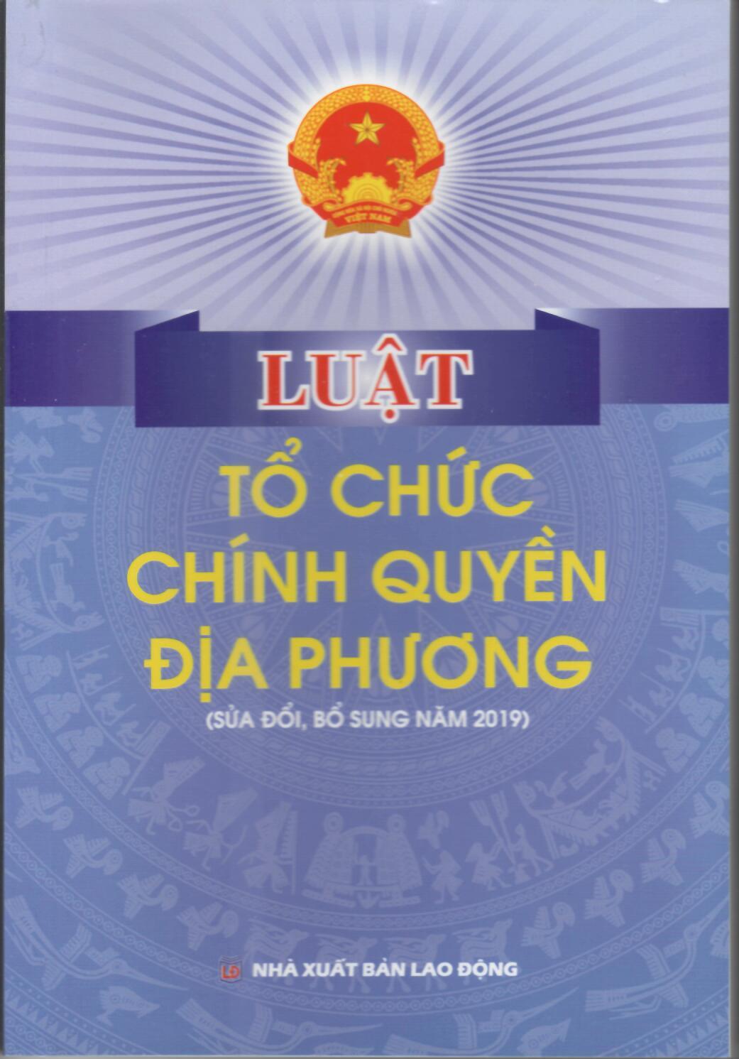 LUẬT TỔ CHỨC CHÍNH QUYỀN ĐẠI PHƯƠNG(SỬA ĐỔI, BỔ SUNG 2019) HIỆN HÀNH